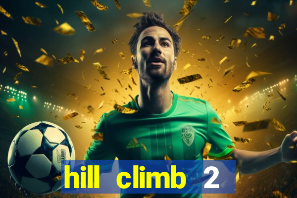 hill climb 2 dinheiro infinito